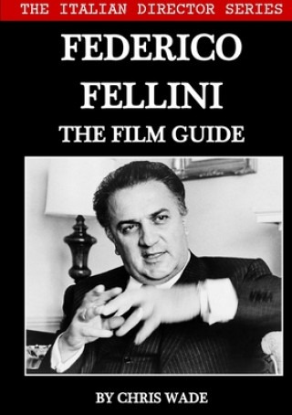Könyv Italian Director Series: Federico Fellini The Film Guide 