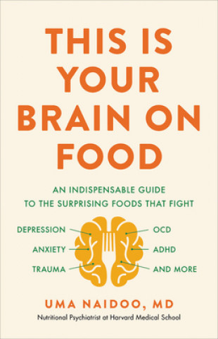 Knjiga This Is Your Brain on Food: An Indispensable Guide to the Surprising Foods That Fight Depression, Anxiety, Ptsd, Ocd, Adhd, and More 