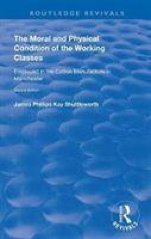 Carte Moral and Physical Condition of the Working Classes Employed in the Cotton Manufacture of Manchester James Philips Kay Shuttleworth