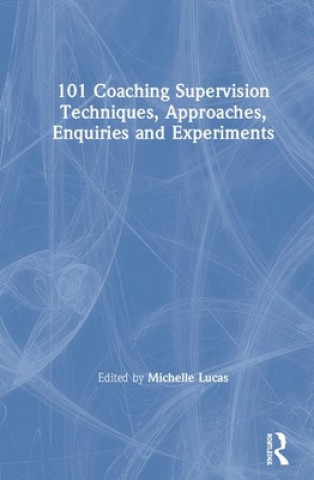 Knjiga 101 Coaching Supervision Techniques, Approaches, Enquiries and Experiments MICHELLE LUCAS