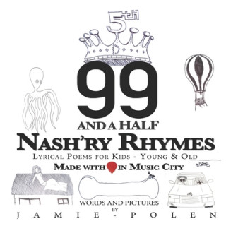 Boek 99 and a Half Nash'ry Rhymes: Lyrical Poems for Kids - Young & Old Jamie Polen
