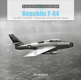 Könyv Republic F-84: The USAF's Thunderjet, Thunderstreak and Thunderflash Fighters 
