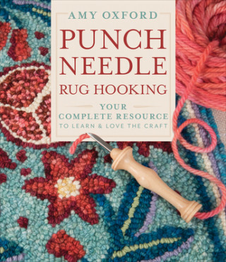 Kniha Punch Needle Rug Hooking: Your Complete Resource to Learn and Love the Craft 