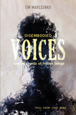 Книга Disembodied Voices: True Accounts of Hidden Beings 