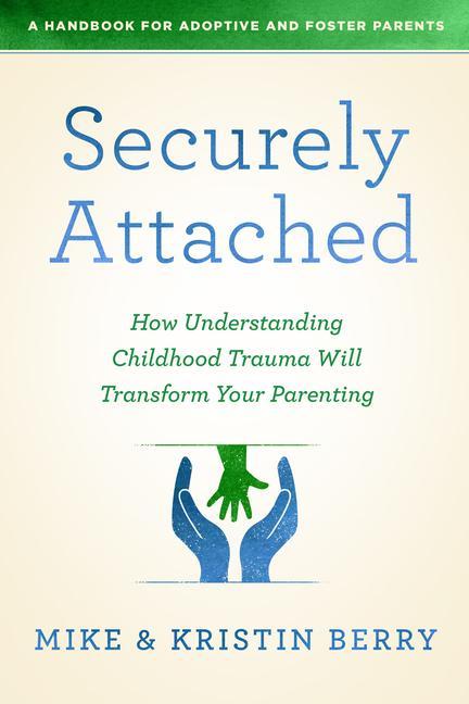 Książka Securely Attached: How Understanding Childhood Trauma Will Transform Your Parenting- Mike Berry