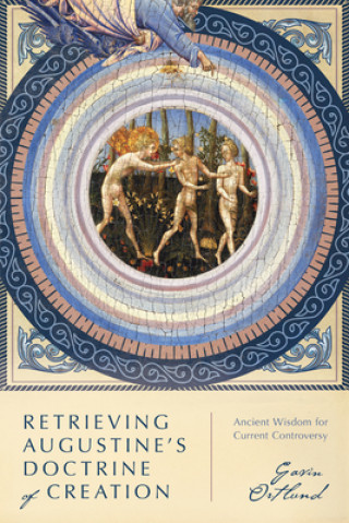 Βιβλίο Retrieving Augustine`s Doctrine of Creation - Ancient Wisdom for Current Controversy 