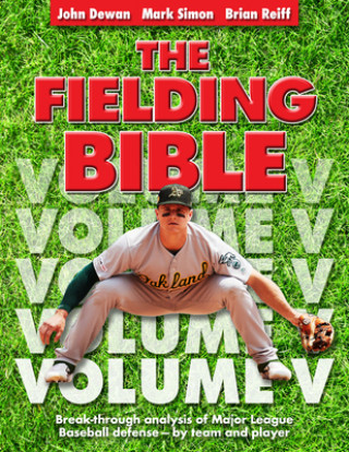 Knjiga The Fielding Bible, Volume V: Breakthrough Analysis of Major League Defense--By Team and Player (Volume V) (Volume V) Mark Simon