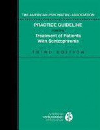 Kniha American Psychiatric Association Practice Guideline for the Treatment of Patients with Schizophrenia American Psychiatric Association