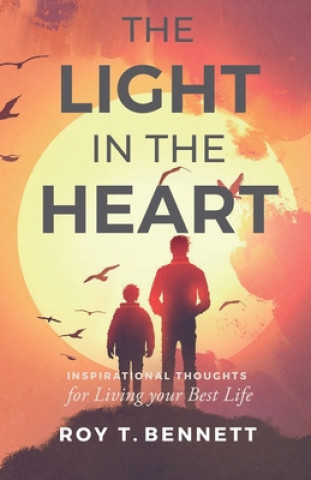 Libro The Light in the Heart: Inspirational Thoughts for Living Your Best Life Roy T. Bennett