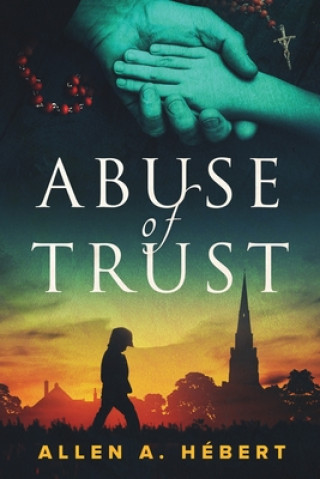 Kniha Abuse of Trust: Healing from Clerical Sexual Abuse Jim Field