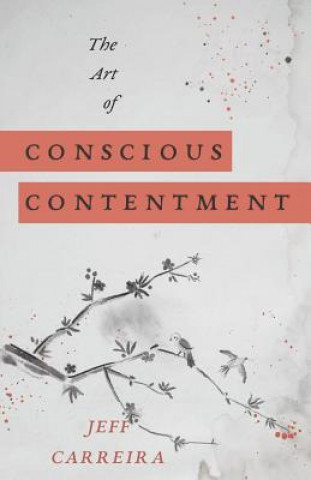 Knjiga The Art of Conscious Contentment Jeff Carreira