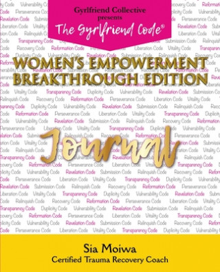 Könyv The Gyrlfriend Code Women's Empowerment Breakthrough Edition Journal: Sia Moiwa Version 