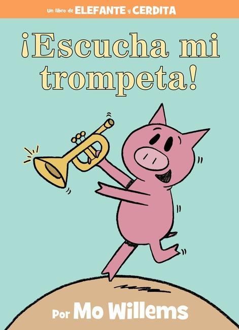 Книга !Escucha mi trompeta! (An Elephant and Piggie Book, Spanish Edition) Mo Willems