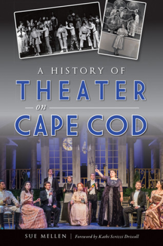 Libro A History of Theater on Cape Cod Kathi Scrizzi Driscoll