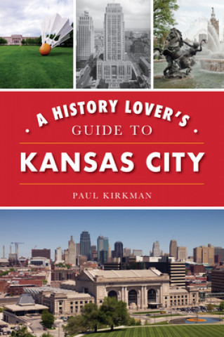 Knjiga A History Lover's Guide to Kansas City Kirkman