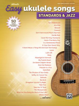 Carte Alfred's Easy Ukulele Songs -- Standards & Jazz: 50 Classics from the Great American Songbook 