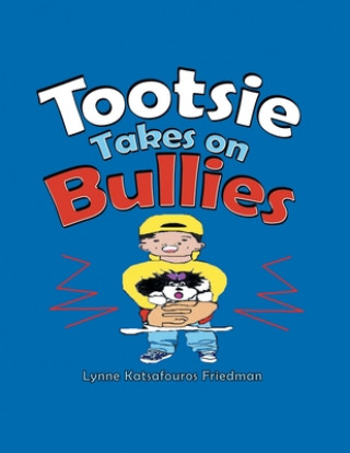 Knjiga Tootsie Takes on Bullies Friedman Lynne Katsafouros Friedman