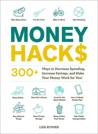 Knjiga Money Hacks: 275+ Ways to Decrease Spending, Increase Savings, and Make Your Money Work for You! 