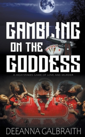 Knjiga Gambling on the Goddess Galbraith DeeAnna Galbraith