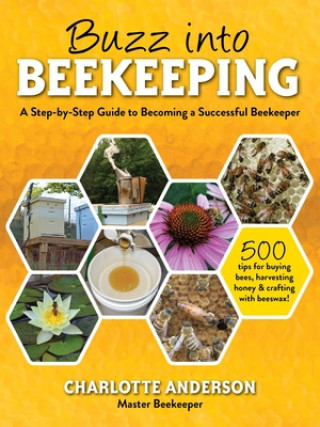 Carte Buzz Into Beekeeping: A Step-By-Step Guide to Becoming a Successful Beekeeper 
