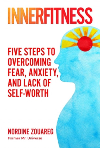 Könyv Innerfitness: Five Steps to Overcoming Fear and Anxiety While Building Your Self-Worth 