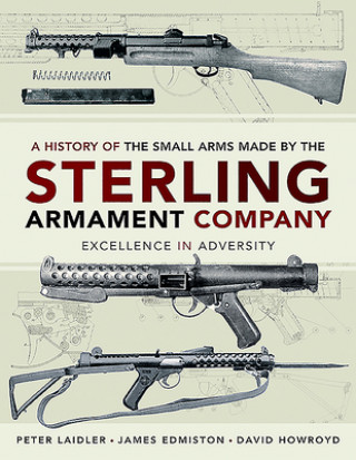 Kniha History of the Small Arms made by the Sterling Armament Company James Edmiston