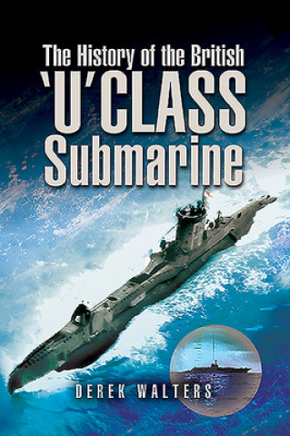 Könyv History of the British U Class Submarine Derek Walters