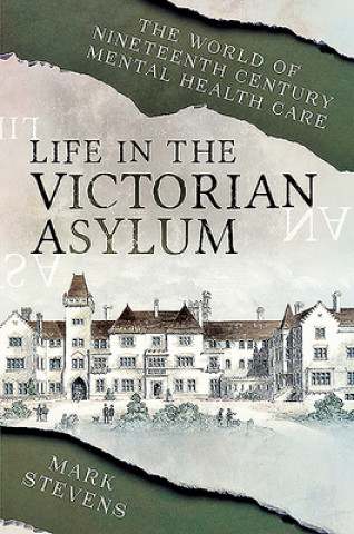 Книга Life in the Victorian Asylum Mark Stevens