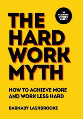 Libro Hard Work Myth Barnaby Lashbrooke