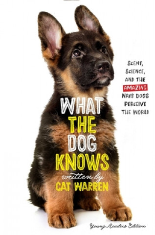 Kniha What the Dog Knows Young Readers Edition: Scent, Science, and the Amazing Ways Dogs Perceive the World Patricia J. Wynne