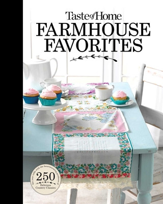 Kniha Taste of Home Farmhouse Favorites: Set Your Table with the Heartwarming Goodness of Today's Country Kitchens 