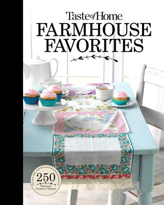 Könyv Taste of Home Farmhouse Favorites: Set Your Table with the Heartwarming Goodness of Today's Country Kitchens 