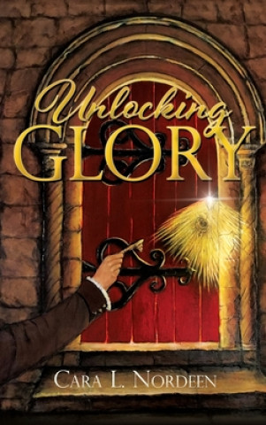 Kniha Unlocking Glory Nordeen Cara  L. Nordeen