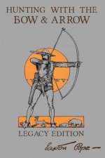 Könyv Hunting With The Bow And Arrow - Legacy Edition 
