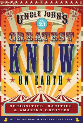 Kniha Uncle John's Greatest Know on Earth Bathroom Reader: Curiosities, Rarities & Amazing Oddities 