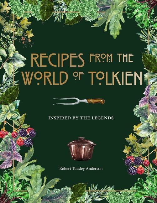 Book Recipes from the World of Tolkien: Inspired by the Legends 