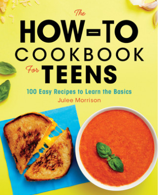 Könyv The How-To Cookbook for Teens: 100 Easy Recipes to Learn the Basics 