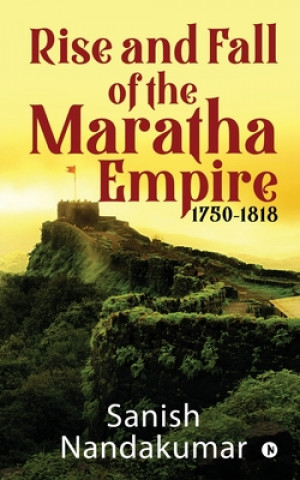 Kniha Rise and Fall of The Maratha Empire 1750-1818 