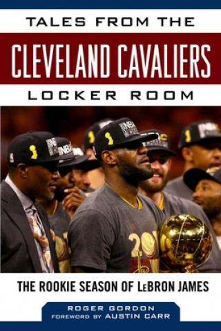Kniha Tales from the Cleveland Cavaliers Locker Room: The Rookie Season of Lebron James Austin Carr