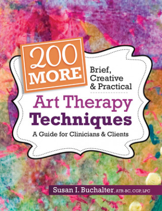 Book 200 More Brief, Creative & Practical Art Therapy Techniques 
