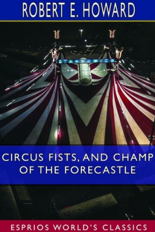 Книга Circus Fists, and Champ of the Forecastle (Esprios Classics) Howard Robert E. Howard