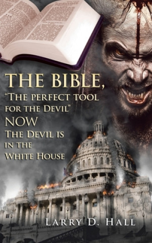 Carte Bible, The Perfect Tool for the Devil Now the Devil Is in the White House Hall Larry D. Hall