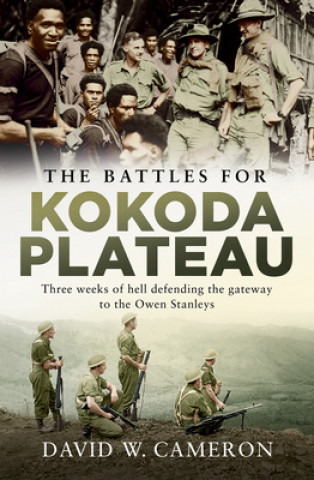 Carte The Battles for Kokoda Plateau: Three Weeks of Hell Defending the Gateway to the Owen Stanleys 