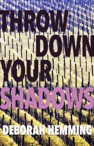 Knjiga Throw Down Your Shadows Hemming Deborah