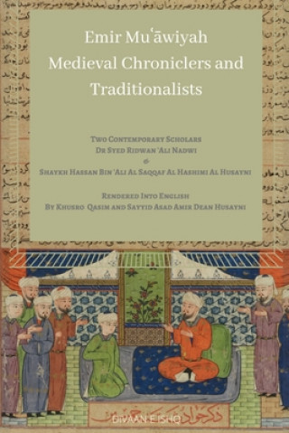 Könyv Emir Muawiyah and Medieval Chroniclers and Traditionalists Syed Ridwan Ali Nadwi