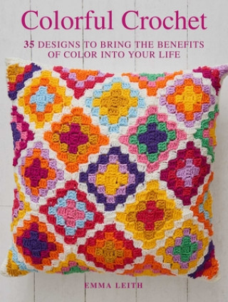 Carte Colorful Crochet: 35 Designs to Bring the Benefits of Color Into Your Life 