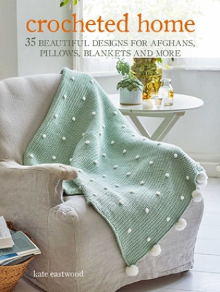 Kniha Crocheted Home: 35 Beautiful Designs for Afghans, Pillows, Blankets and More 