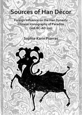 Kniha Sources of Han Decor: Foreign Influence on the Han Dynasty Chinese Iconography of Paradise (206 BC-AD 220) Sophia-Karin Psarras