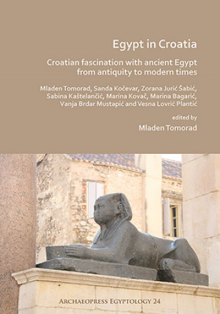 Carte Egypt in Croatia: Croatian Fascination with Ancient Egypt from Antiquity to Modern Times 