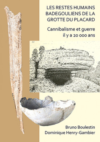 Kniha restes humains badegouliens de la Grotte du Placard Bruno Boulestin